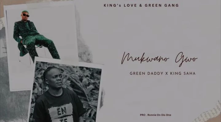 Mukwano Gwo (Final) Ft. King Saha - Green Daddy